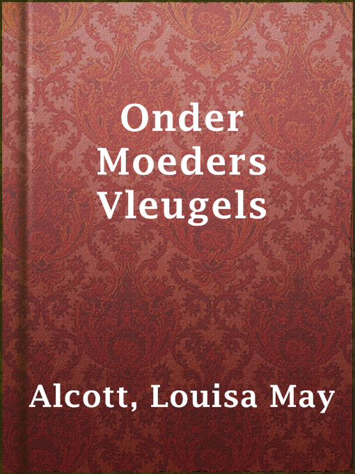 Title details for Onder Moeders Vleugels by Louisa May Alcott - Available